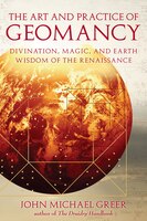 The Art And Practice Of Geomancy: Divination, Magic, And Earth Wisdom Of The Renaissance