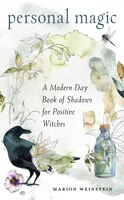 Personal Magic: A Modern-day Book Of Shadows For Positive Witches