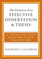 The Elements of an Effective Dissertation and Thesis: A Step-By-Step Guide to Getting It Right the First Time