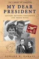 My Dear President: Letters Between Presidents and Their Wives