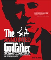 Annotated Godfather: The Complete Screenplay with Commentary on Every Scene, Interviews, and Little-Known Facts Annotated Godfather: The Complete Screenplay with Commentary on Every Scene, Interviews, and Little-Known Facts