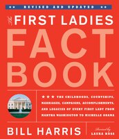 First Ladies Fact Book -- Revised And Updated: The Childhoods, Courtships, Marriages, Campaigns, Accomplishments, and Legacies of