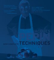 Jacques PÚpin New Complete Techniques: Completely Revised and Updated