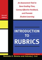Introduction To Rubrics: An Assessment Tool To Save Grading Time, Convey Effective Feedback, And Promote Student Learnin: An