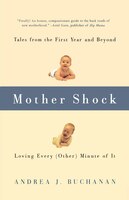 Mother Shock: Loving Every (Other) Minute of It
