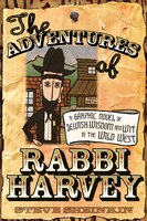 The Adventures of Rabbi Harvey: A Graphic Novel Of Jewish Wisdom And Wit In The Wild West