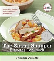 The Smart Shopper Diabetes Cookbook: Strategies for Stress-free Meals from the Deli Counter, Freezer, Salad Bar, and Grocery Shelves