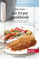 The Easy Air Fryer Cookbook: Healthy, Everyday Recipes For People With Diabetes