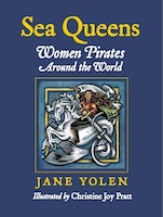 Sea Queens: Woman Pirates Around The World