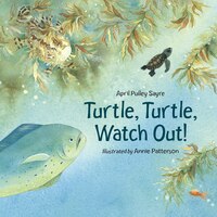 Turtle, Turtle, Watch Out! April Pulley Sayre Author