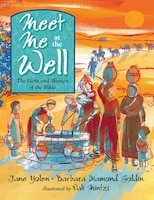 Meet Me At The Well: The Girls And Women Of The Bible