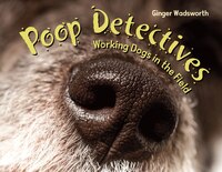 Poop Detectives: Working Dogs In The Field