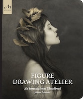 Figure Drawing Atelier: An Instructional Sketchbook