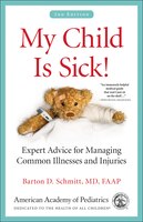 My Child Is Sick!: Expert Advice for Managing Common Illnesses and Injuries