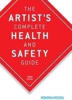 The Artist's Complete Health and Safety Guide: Third Edition
