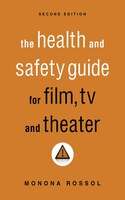 The Health & Safety Guide for Film, TV & Theater, Second Edition Monona Rossol Author