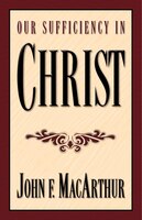 Our Sufficiency in Christ: OUR SUFFICIENCY IN CHRIST