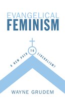 Evangelical Feminism: A New Path To Liberalism?