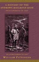 A History Of The Andrews Railroad Raid Into Georgia In 1862