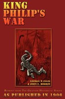 King Philip's War: Based on the Archives and Records of Massachusetts, Plymouth, Rhode Island and Connecticut, and Contemporary Le