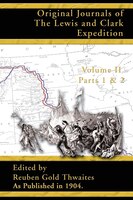 Original Journals of the Lewis and Clark Expedition: 1804-1806; Part 1 & 2 of Volume 2