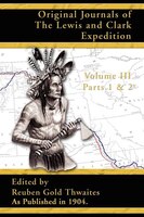 Original Journals Of The Lewis And Clark Expedition: 1804-1806; Part 1 & 2 Of Volume 3