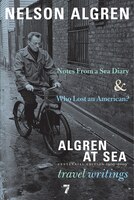Algren at Sea: Who Lost an American? & Notes from a Sea Diary: Travel Writings