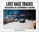Lost Race Tracks: Treasures Of Automobile Racing