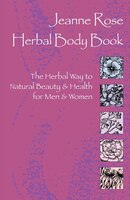 Herbal Body Book: The Herbal Way To Natural Beauty & Health For Men & Women