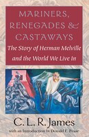 Mariners, Renegades And Castaways: The Story Of Herman Melville And The World We Live In