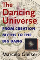 The Dancing Universe: From Creation Myths to the Big Bang Marcelo Gleiser Author