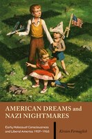 American Dreams And Nazi Nightmares: Early Holocaust Consciousness And Liberal America, 1957-1965