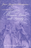 Rousseau on Women, Love, and Family