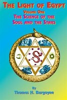 The Light Of Egypt: Volume One, The Science Of The Soul And The Stars