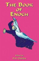 The Book Of Enoch: A Work of Visionary Revelation and Prophecy, Revealing Divine Secrets and Fantastic Information abo