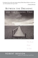 Between The Dreaming And The Coming True: The Road Home To God