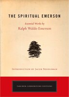 The Spiritual Emerson: Essential Works By Ralph Waldo Emerson