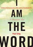 I Am The Word: A Guide To The Consciousness Of Man's Self In A Transitioning Time