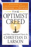 The Optimist Creed And Other Inspirational Classics: Discover The Life-changing Power Of Gratitude And Optimism