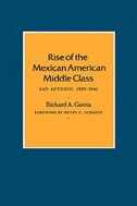 Rise of the Mexican American Middle Class: San Antonio, 1929-1941