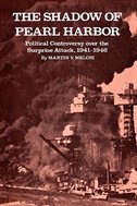 The Shadow of Pearl Harbor: Political Controversy Over the Surprise Attack, 1941-1946