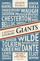 Catholic Literary Giants: A Field Guide to the Catholic Literary Landscape