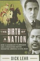 The Birth of a Nation: How a Legendary Filmmaker and a Crusading Editor Reignited America's Civil War