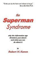 The Superman Syndrome: Why the Information Age Threatens Your Future and What You Can Do about It