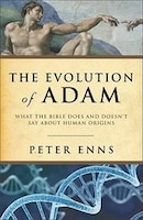 The Evolution of Adam: What the Bible Does and Doesnt Sayabout Human Origins