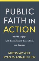 PUBLIC FAITH IN ACTION: How to Think Carefully, Engage Wisely, and Vote with Integrity