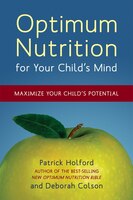 Optimum Nutrition for Your Child's Mind: Maximize Your Child's Potential