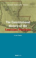 The Constitutional History of the Louisiana Purchase: 1803-1812