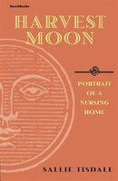 Harvest Moon: Portrait of a Nursing Home