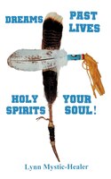 Dreams, Past Lives, Holy Spirits, Your Soul!